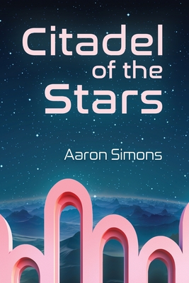 Citadel of the Stars - Aaron Simons