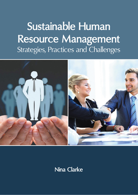 Sustainable Human Resource Management: Strategies, Practices and Challenges - Nina Clarke