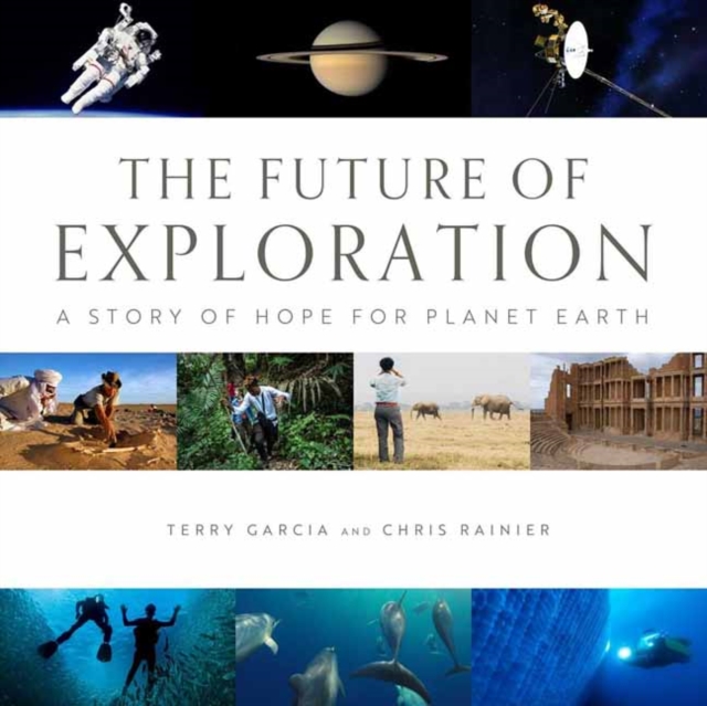 The Future of Exploration: Discovering the Uncharted Frontiers of Science, Technology, and Human Potential - Terry Garcia
