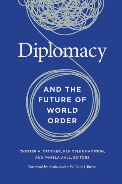 Diplomacy and the Future of World Order - Chester A. Crocker