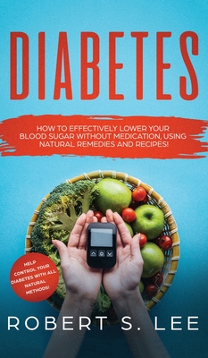 Coperta cărții 'Diabetes: How to Effectively Lower Your Blood Sugar Without Medication, Using Natural Remedies and Recipes! - Robert S.'