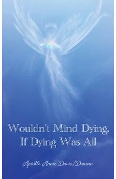Coperta cărții 'Wouldn't Mind Dying, If Dying Was All - Apostle Annie Davis-duncan'