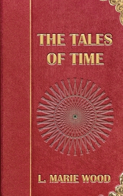 The Tales of Time - L. Marie Wood