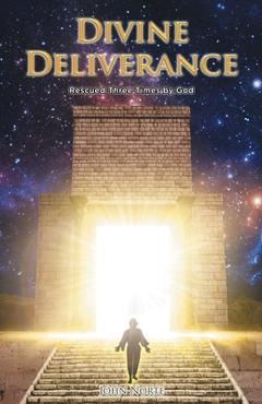 Coperta cărții 'Divine Deliverance: Rescued Three Times by God - John Norte'