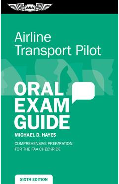 Coperta cărții 'Airline Transport Pilot Oral Exam Guide: Comprehensive Preparation for the FAA Checkride - Michael D. Hayes'