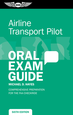 Coperta cărții 'Airline Transport Pilot Oral Exam Guide: Comprehensive Preparation for the FAA Checkride - Michael D. Hayes'
