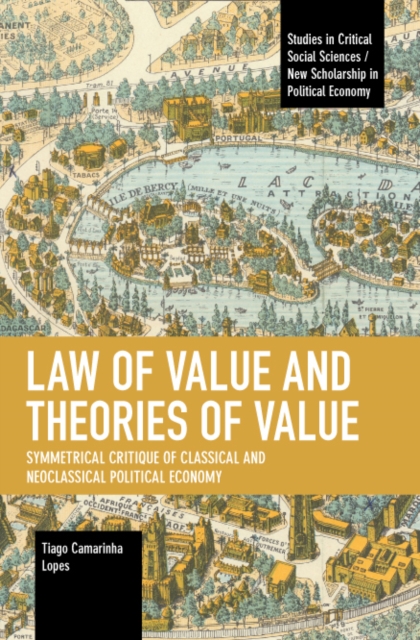 Law of Value and Theories of Value: Symmetrical Critique of Classical and Neoclassical Political Economy - Tiago Camarinha Lopes