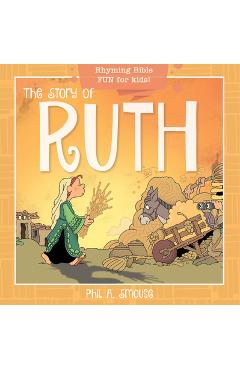 Coperta cărții 'The Story of Ruth: Rhyming Bible Fun for Kids! - Phil A. Smouse'
