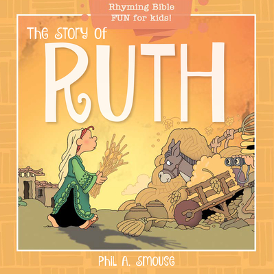 Coperta cărții 'The Story of Ruth: Rhyming Bible Fun for Kids! - Phil A. Smouse'