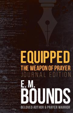 Coperta cărții 'Equipped: The Weapon of Prayer (Journal Edition) - Edward M. Bounds'