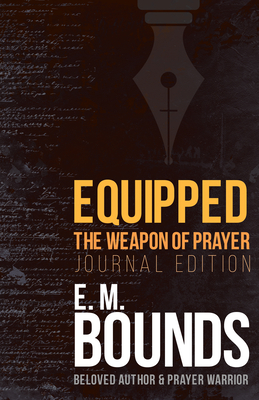 Equipped: The Weapon of Prayer (Journal Edition) - Edward M. Bounds