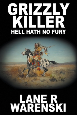 Grizzly Killer: Hell Hath No Fury (Large Print Edition) - Lane R. Warenski