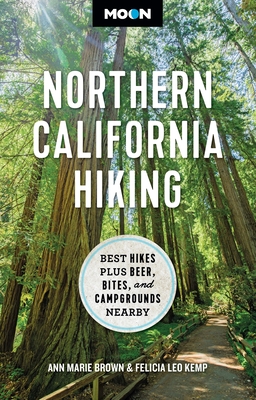 Moon Northern California Hiking: Best Hikes Plus Beer, Bites, and Campgrounds Nearby - Ann Marie Brown