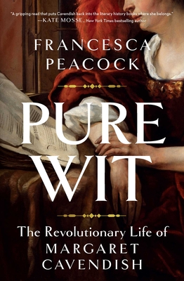 Pure Wit: The Revolutionary Life of Margaret Cavendish - Francesca Peacock