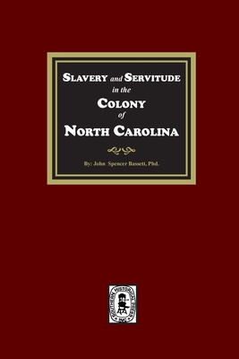 Slavery and Servitude in the Colony of North Carolina - John Spencer Bassett