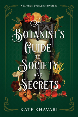 A Botanist's Guide to Society and Secrets - Kate Khavari