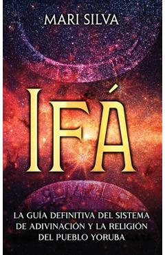 Coperta cărții 'Ifá: La guía definitiva del sistema de adivinación y la religión del pueblo yoruba - Mari Silva'