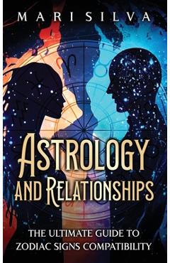 Coperta cărții 'Astrology and Relationships: The Ultimate Guide to Zodiac Signs Compatibility - Mari Silva'