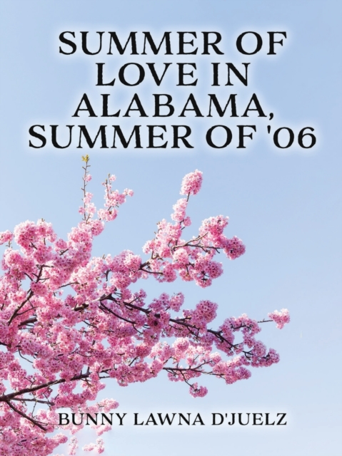 Summer of Love ln Alabama, Summer of '06 - Bunny Lawna D'juelz
