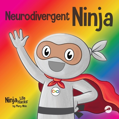 Neurodivergent Ninja: A Children's Book About the Gifts of Neurodiversity - Mary Nhin
