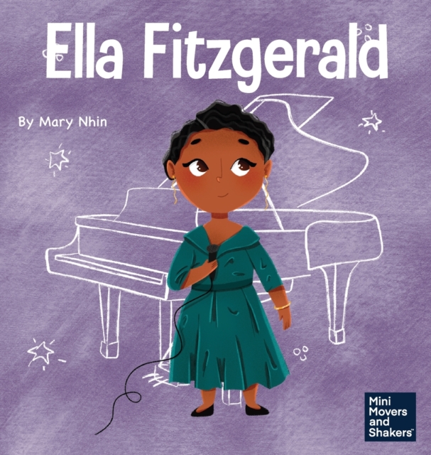 Ella Fitzgerald: A Kid's Book About Not Giving Up On Your Passion - Mary Nhin