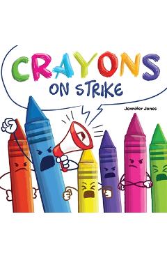 Poza produsului Crayons on Strike: A Funny, Rhyming, Read Aloud Kid's Book About Respect and Kindness for School Supplies - Jennifer Jones