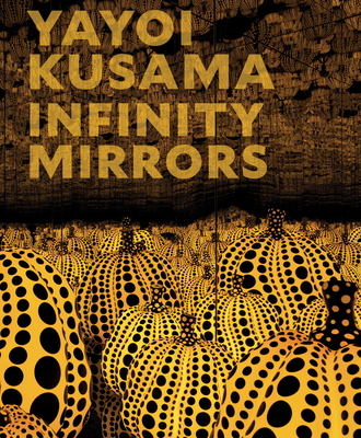Yayoi Kusama: Infinity Mirrors - Yayoi Kusama