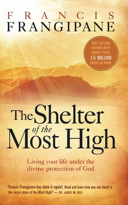 Coperta cărții 'Shelter of the Most High: Living Your Life Under the Divine Protection of God - Francis Frangipane'