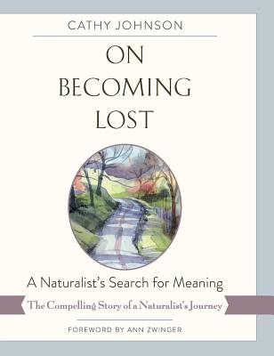 On Becoming Lost: A Naturalist's Search for Meaning - Cathy A. Johnson