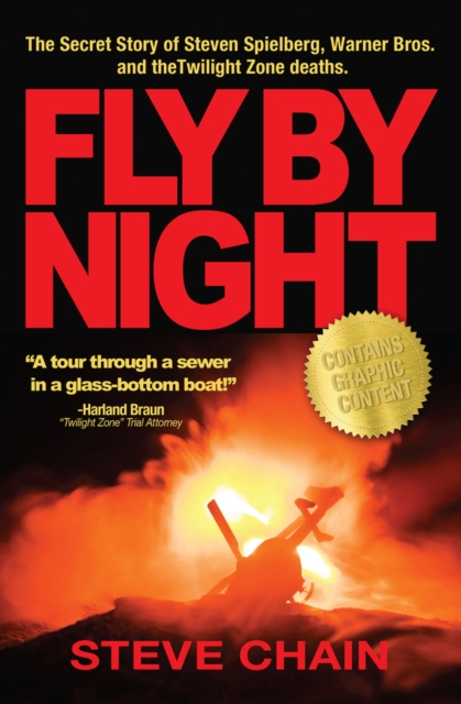 Fly by Night: The Secret Story of Steven Spielberg, Warner Bros, and the Twilight Zone Deaths - Steven Chain