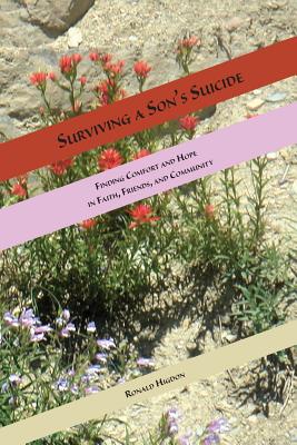 Surviving a Son's Suicide: Finding Comfort and Hope in Faith, Friends, and Community - Ronald L. Higdon