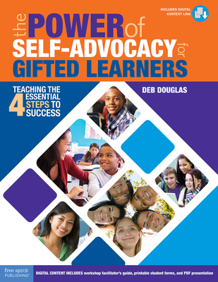 The Power of Self-Advocacy for Gifted Learners: Teaching Four Essential Steps to Success (Grades 5-12) - Deb Douglas