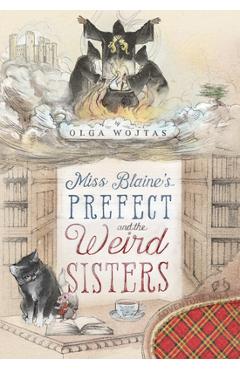 Coperta cărții 'Miss Blaine's Prefect and the Weird Sisters - Olga Wojtas'