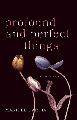 Profound and Perfect Things - Maribel Garcia