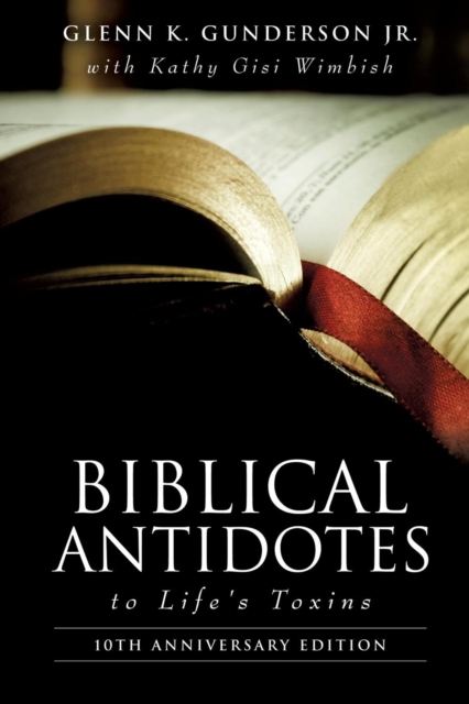 BIBLICAL ANTIDOTES to Life's Toxins - Glenn K. Gunderson