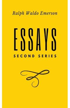 Coperta cărții 'Essays: Second Series: Second Series: Second Series: Second Series: First Series by Ralph Waldo Emerson - Ralph Waldo'