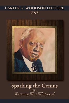 Carter G. Woodson Lecture 2013: Sparking the Genius - Karsonya (kaye) Wise Whitehead