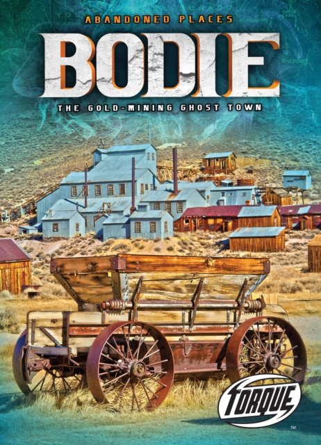 Bodie: The Gold-Mining Ghost Town - Kari Schuetz