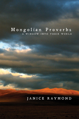 Mongolian Proverbs: A Window Into Their World - Janice Raymond