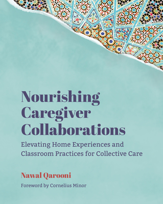 Nourishing Caregiver Collaborations: Elevating Home Experiences and Classroom Practices for Collective Care - Nawal Qarooni