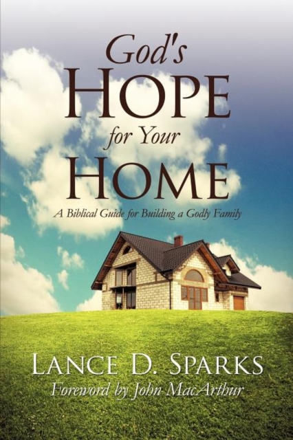 God's Hope for Your Home - Lance D. Sparks