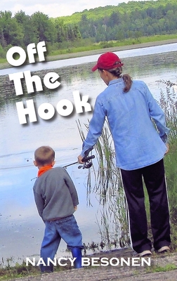 Off the Hook: Off-Beat Reporter's Tales from Michigan's Upper Peninsula - Nancy Besonen
