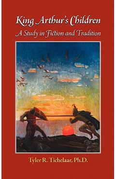 Coperta cărții 'King Arthur's Children: A Study in Fiction and Tradition - Tyler R. Tichelaar'