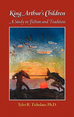 Coperta cărții 'King Arthur's Children: A Study in Fiction and Tradition - Tyler R. Tichelaar'