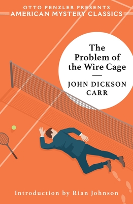 The Problem of the Wire Cage: A Gideon Fell Mystery - John Dickson Carr