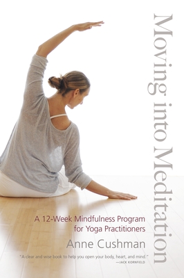 Coperta cărții 'Moving Into Meditation: A 12-Week Mindfulness Program for Yoga Practitioners - Anne Cushman'