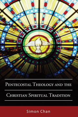 Pentecostal Theology and the Christian Spiritual Tradition - Simon Chan