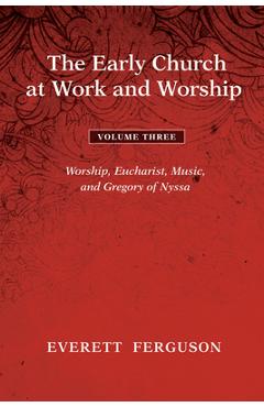Coperta cărții 'The Early Church at Work and Worship - Volume 3 - Everett Ferguson'