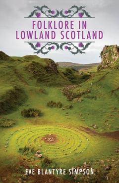 Coperta cărții 'Folklore In Lowland Scotland - Eve Blantyre Simpson'