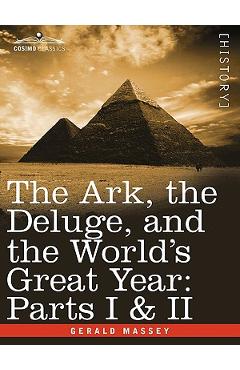 Coperta cărții 'The Ark, the Deluge, and the World's Great Year: Parts I & II - Gerald Massey'